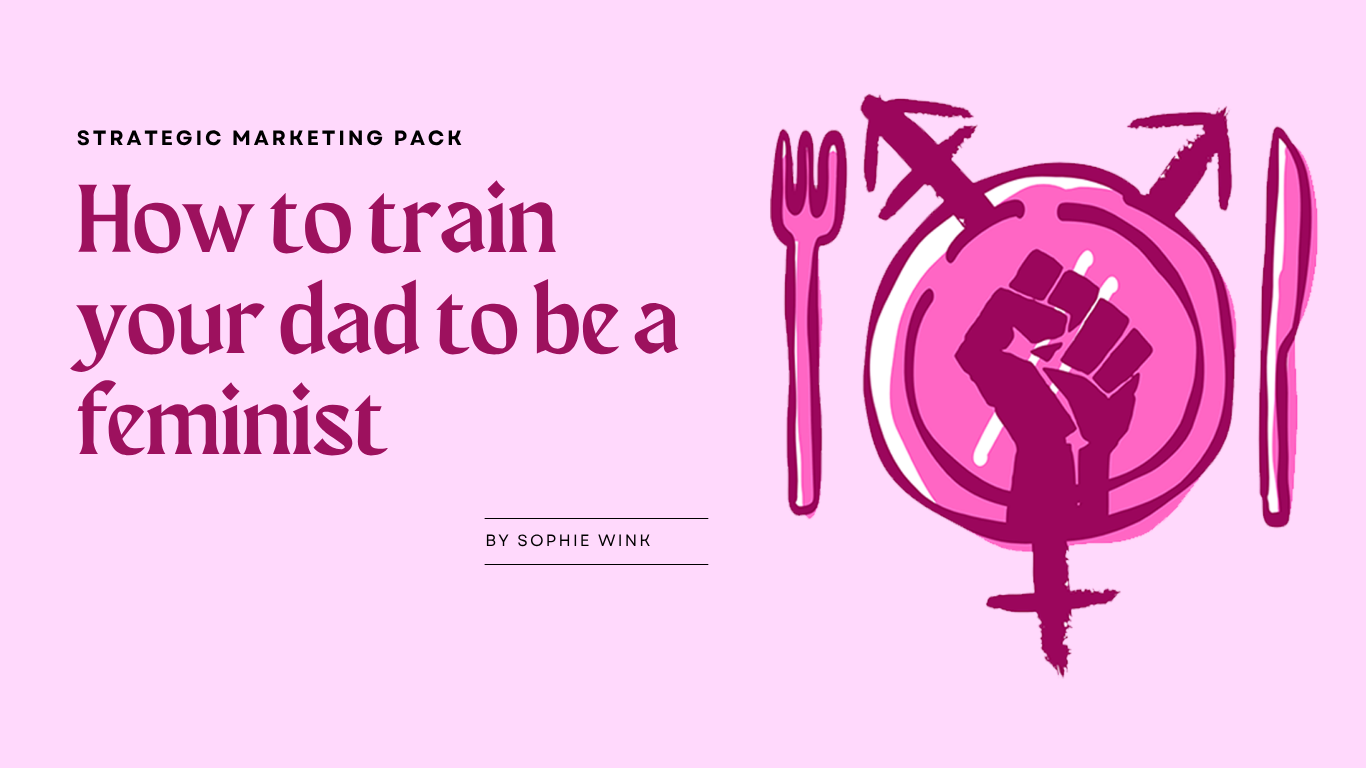 How to Train Your Dad to be a&nbsp;Feminist
